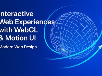 طراحی وب مدرن با WebGL و Motion UI | تجربه‌های تعاملی و پویا در طراحی سایت ۲۰۲۵